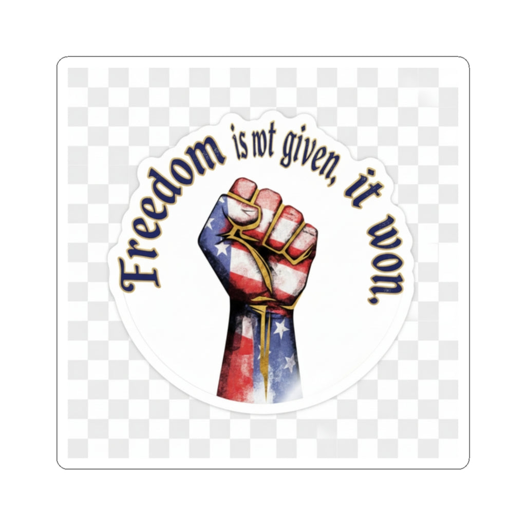Freedom Is Not Given, It Won – Patriotic Fist Sticker
