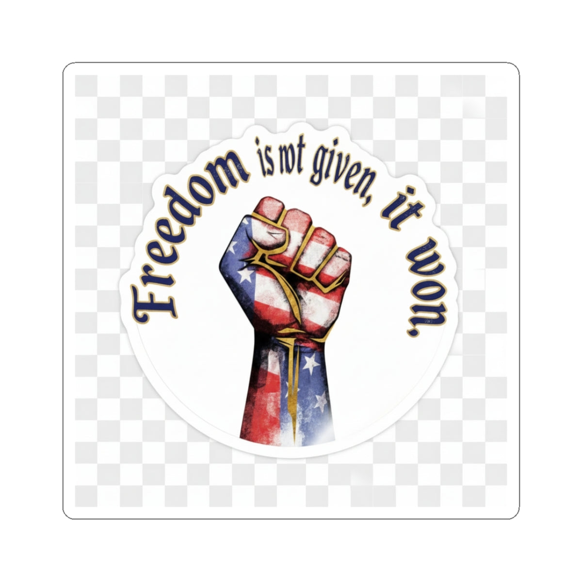 Freedom Is Not Given, It Won – Patriotic Fist Sticker